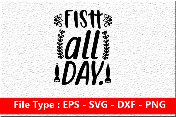 Fishing Svg Design, Fish All Day