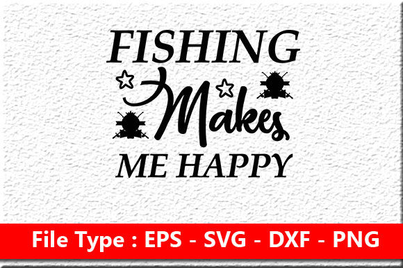 Fishing Svg Design, Fishing Makes Me Happy