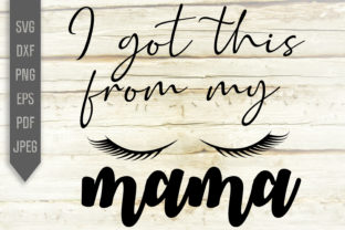 I Got This from My Mama Svg. Eyelashes