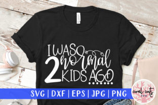 I Was Normal 2 Kids Ago SVG Cut File