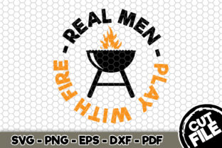 Real Men Play with Fire - BBQ SVG